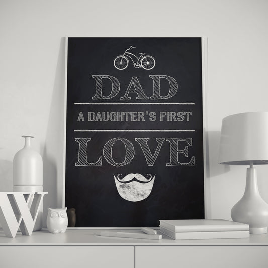 D#348 Wall art prints, chalkboard art, Love, Family, Parents, Kids Father day, Dad Daughter First LOVE